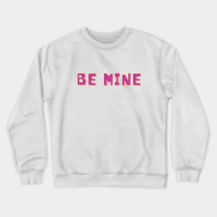 be mine Crewneck Sweatshirt